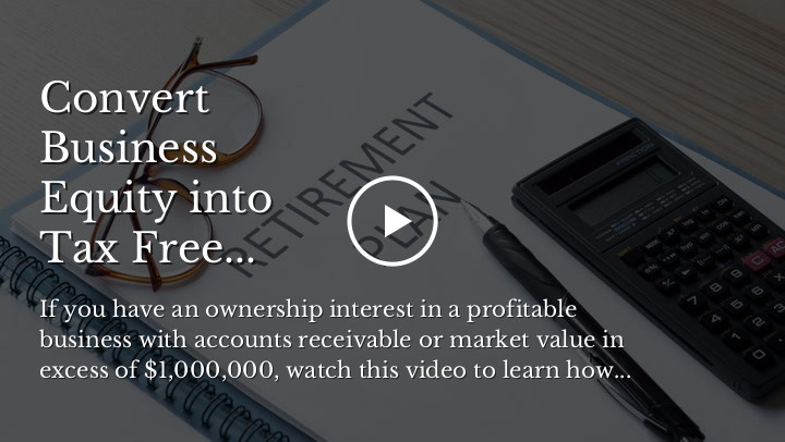 Convert Business Equity into Tax Free Retirement