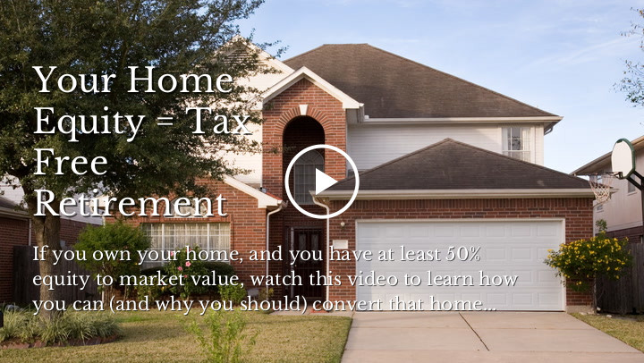 Your Home Equity = Tax Free Retirement